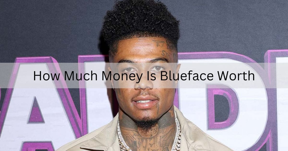 How Much Money Is Blueface Worth – Explore His Net Worth!