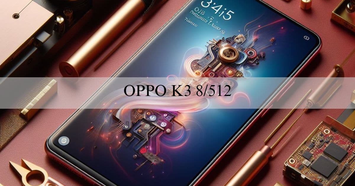 Oppo K3 8/512 – A Comprehensive Guide To Its Specs And Benefits!