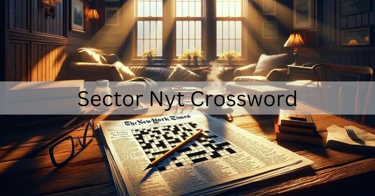 Sector Nyt Crossword – Tips And Tricks!