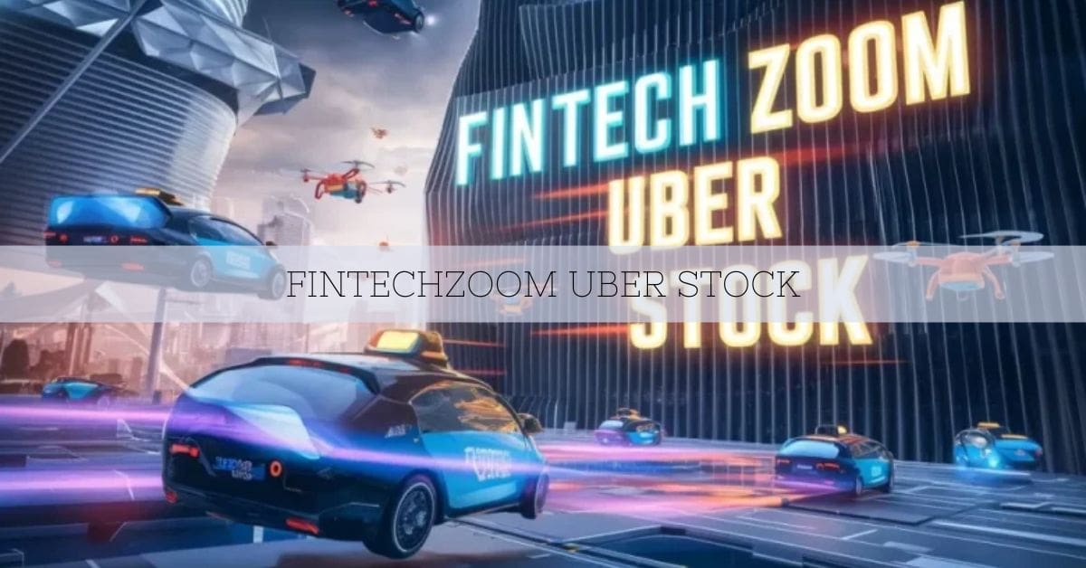 Fintechzoom Uber Stock