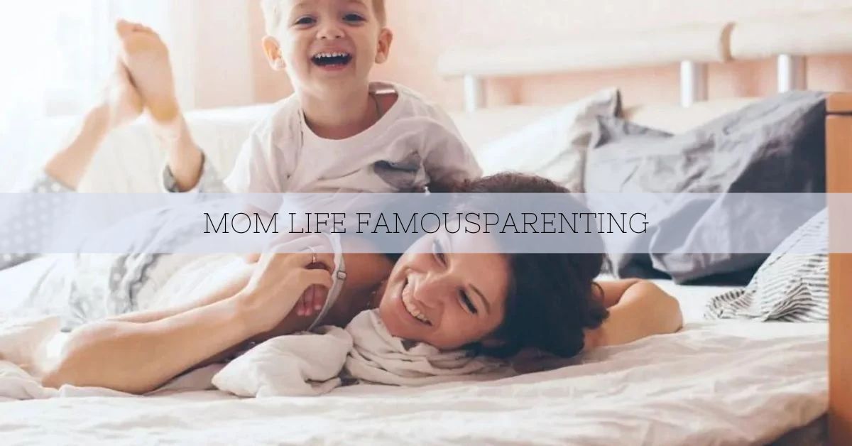 Mom Life Famousparenting