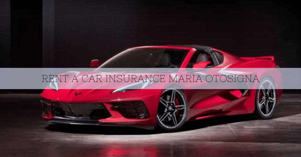 Rent A Car Insurance Maria Otosigna