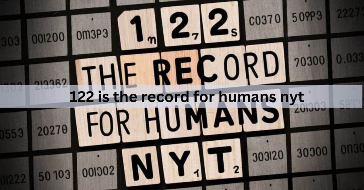 122 is the record for humans nyt