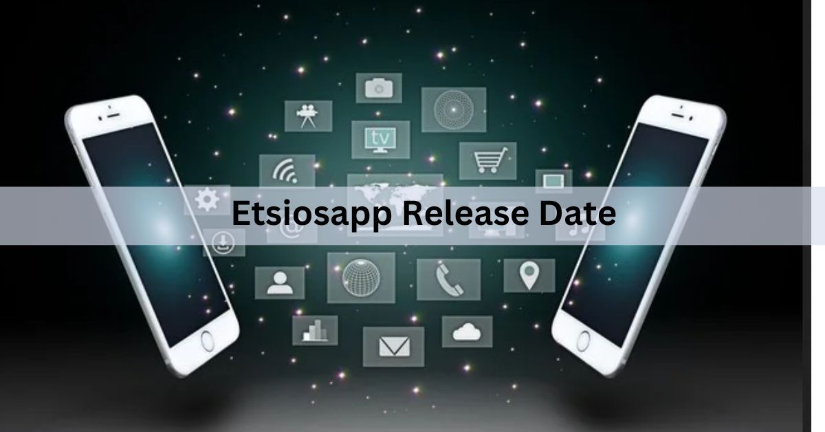 Etsiosapp Release Date