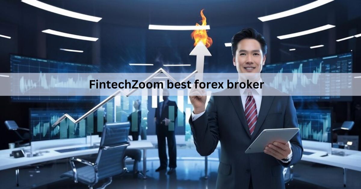 FintechZoom best forex broker