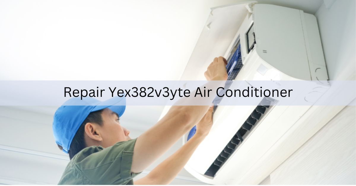 Repair Yex382v3yte Air Conditioner