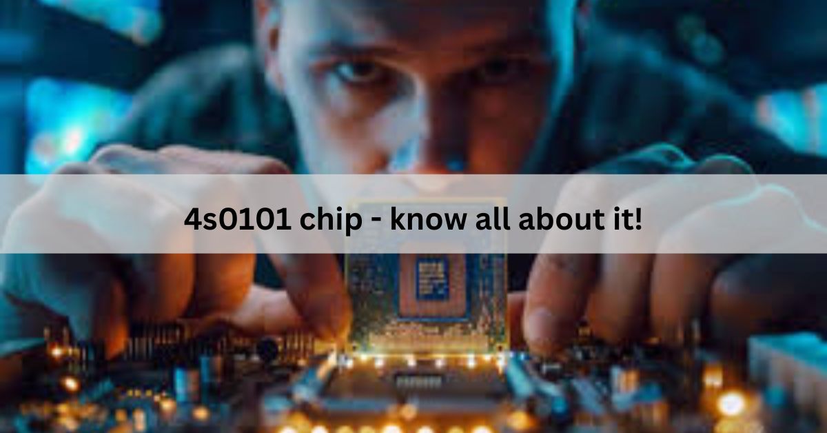 4s0101 chip – know all about it!