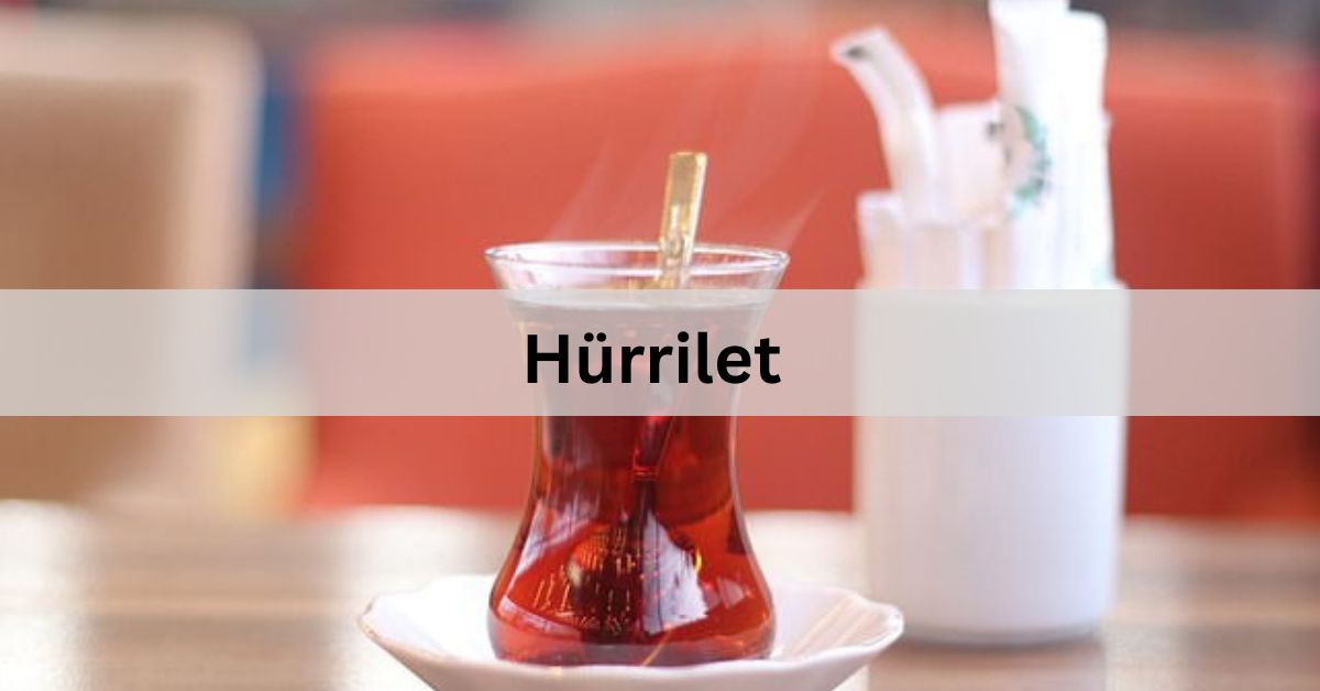 Hürrilet – A Perfect Mix of Turkish Culture!