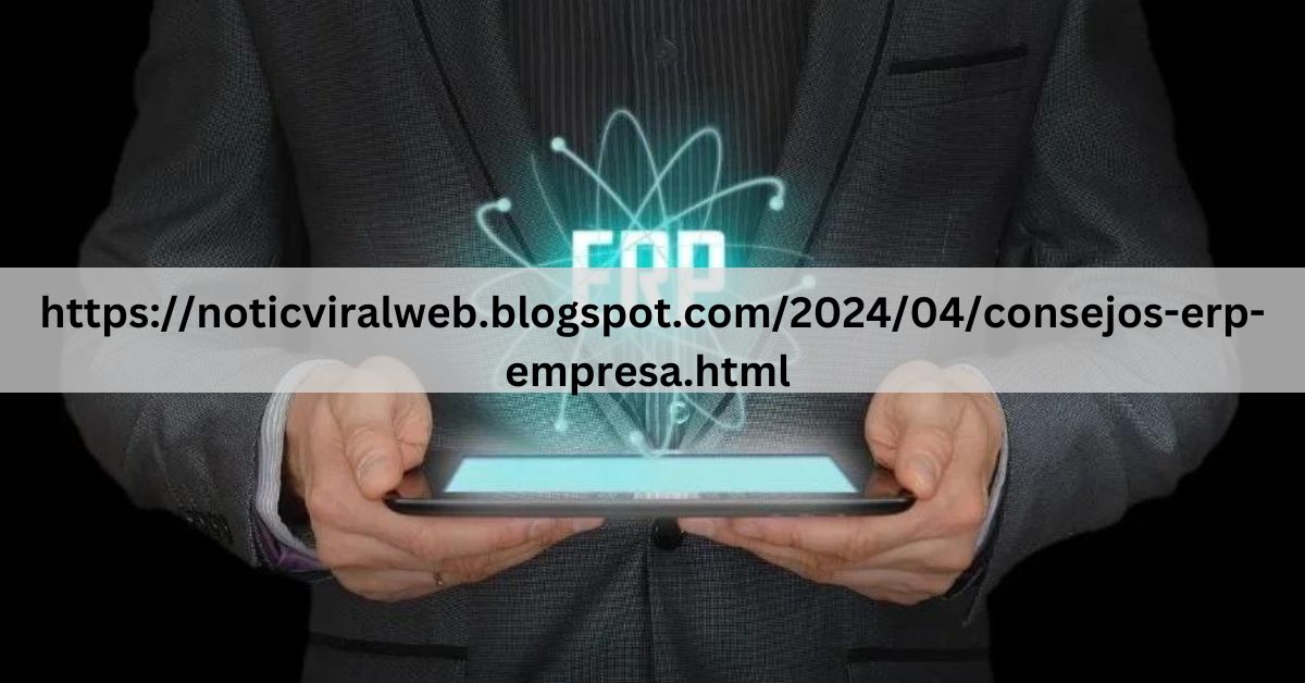 https://noticviralweb.blogspot.com/2024/04/consejos-erp-empresa.html – Must Read!