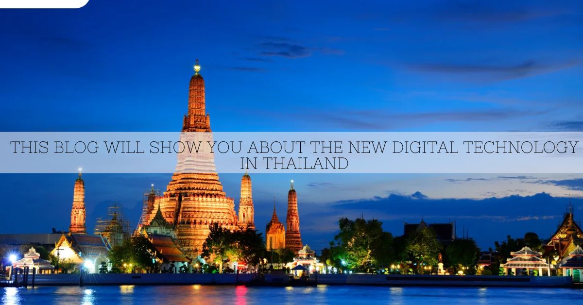 This Blog Will Show You About The New Digital Technology In Thailand