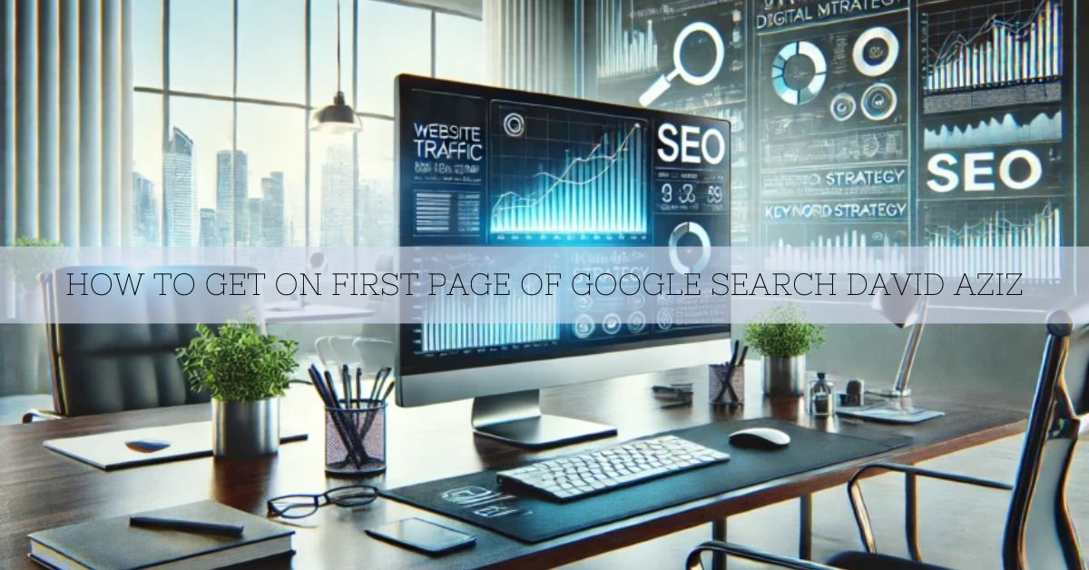 How To Get On First Page Of Google Search David Aziz